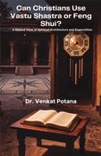 Can Christians Use Vastu Shastra or Feng Shui: A Biblical View of Spiritual Architecture and Superstition
