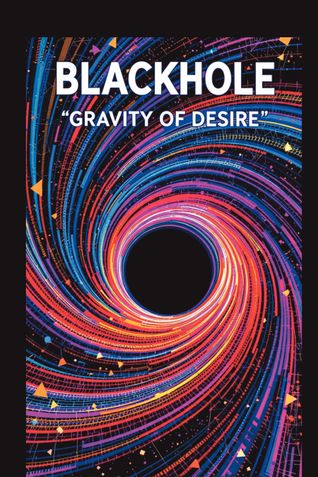Blackhole: Gravity of Desire
