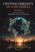 Cryptocurrency In A Nutshell Volume III