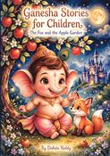 GANESHA STORIES FOR CHILDREN, THE FOX AND THE APPLE GARDEN