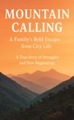 Mountain Calling: A Family’s Bold Escape from City Life
