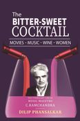 The Bitter-Sweet Cocktail Movies, Music, Wine, Women The Life and Times of  C. Ramchandra