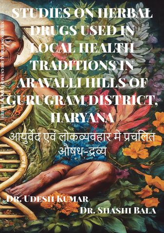 STUDIES ON HERBAL DRUGS USED IN LOCAL HEALTH TRADITIONS IN ARAVALLI HILLS OF GURUGRAM DISTRICT, HARYANA