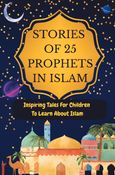 Stories Of 25 Prophets In Islam