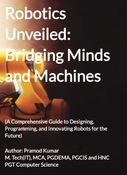 Robotics Unveiled: Bridging Minds and Machines