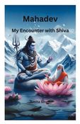 Mahadev: My Encounter with Shiva