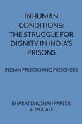 INHUMAN CONDITIONS: THE STRUGGLE FOR DIGNITY IN INDIA'S PRISONS