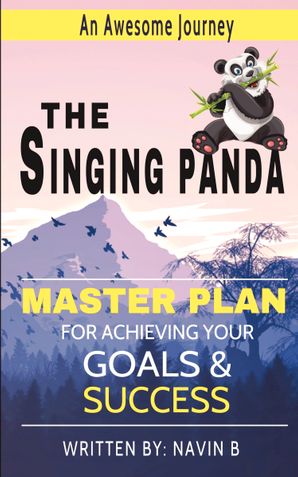 The Singing Panda: An Awesome Journey and a Master Plan for Achieving Your Goals & Success (Motivational)