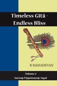 Timeless Gītā Endless Bliss Volume 2 (Sarvaṃ Viṣṇumayaṃ Jagat)