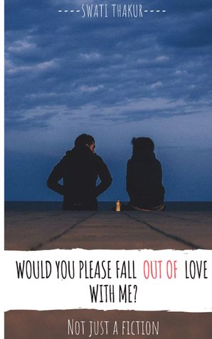 Would you please fall out of love with me?