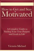 How to Get and Stay Motivated