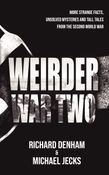 Weirder War Two: More Strange Facts, Unsolved Mysteries and Tall Tales from the Second World War