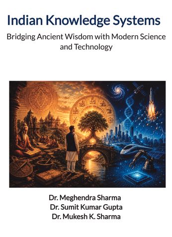 Indian Knowledge Systems  Bridging Ancient Wisdom with Modern Science and Technology