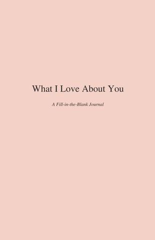 What I Love About You: A Fill-in-the-Blank Journal