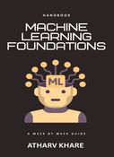Machine Learning Foundations Handbook