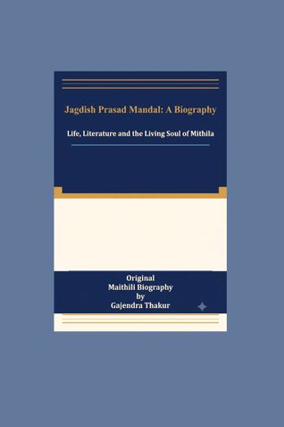 Jagdish Prasad Mandal: A Biography