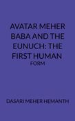 AVATAR MEHER BABA AND THE EUNUCH: THE FIRST HUMAN FORM
