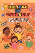 Believe in Yourself! A Motivational Coloring Book