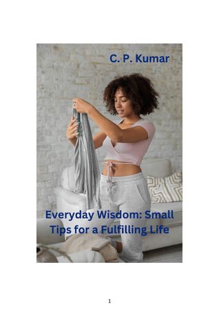 Everyday Wisdom: Small Tips for a Fulfilling Life