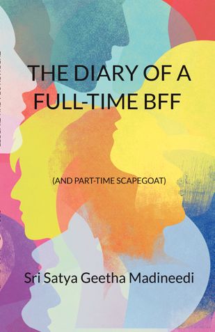 THE DIARY OF A FULL-TIME BFF  (AND PART-TIME SCAPEGOAT)
