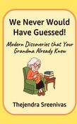We Never Would Have Guessed! - Modern Discoveries that your Grandma Already
