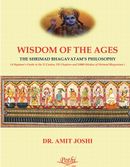 WISDOM OF THE AGES : THE SHRIMAD BHAGAVATAM’S PHILOSOPHY
