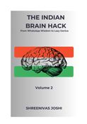 The Indian Brain Hack - From WhatsApp Wisdom to Lazy Genius  - Volume 2