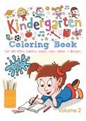 Kindergarten Coloring Book - Volume 2: Kids Ages 2-5: Fun with Letters, Numbers, Shapes, Colors, Animals & Dinosaurs (Coloring Books for Kids)