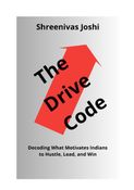 The Drive Code - Decoding What Motivates Indians to Hustle, Lead, and Win