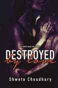 Destroyed By Love By Shweta Choudhary