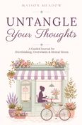 Untangle Your Thoughts | A Guided Journal for Overthinking, Overwhelm & Mental Stress