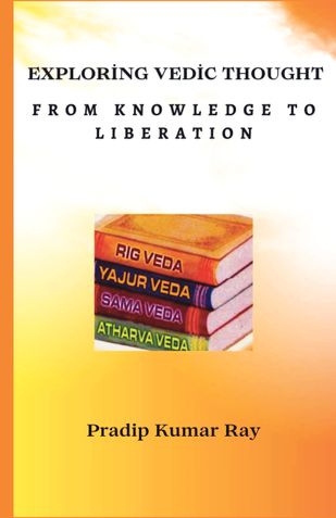 Exploring Vedic Thought   From Knowledge to Liberation