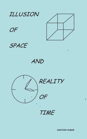 ILLUSION OF SPACE AND REALITY OF TIME