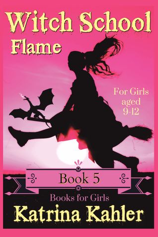 Books for Girls - WITCH SCHOOL - Book 5: Flame