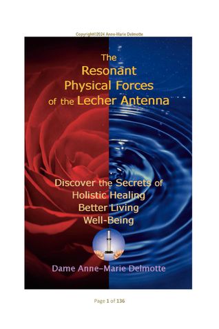 THE RESONANT PHYSICAL FORCES OF THE LECHER ANTENNA - DISCOVER THE SECRETS OF HOLISTIC HEALING, BETTER LIVING AND WELL-BEING