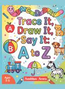 "Trace It, Draw It, Say It : A to Z"