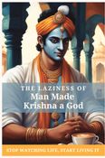 The Laziness of Man Made Krishna a God