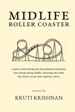 Midlife Roller Coaster: A poetry book delving into the profound realizations that emerge in midlife, unraveling truths that lead us to our most authentic selves