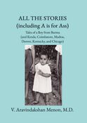 All The Stories:  Tales Of A Boy From Burma (and Kerala, Coimbatore, Madras, Denver, Kentucky, and Chicago)