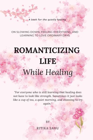 Romanticizing Life While Healing