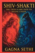 Shiv–Shakti -The Twin Flame Path to Divine Union