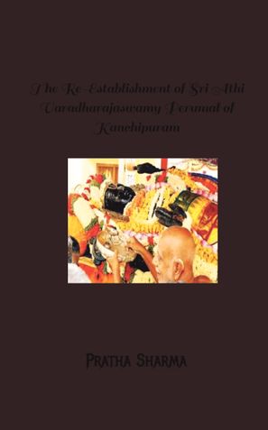 The Re-Establishment of Sri Athi Varadharajaswamy Perumal of Kanchipuram