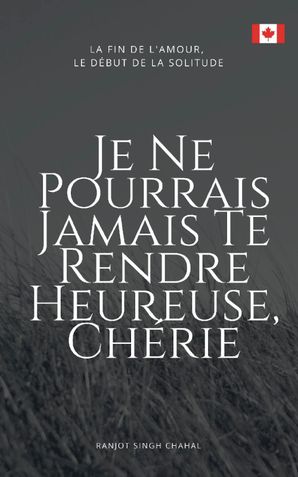 Je Ne Pourrais Jamais Te Rendre Heureuse, Chérie : La Fin de l'Amour, Le Début de la Solitude