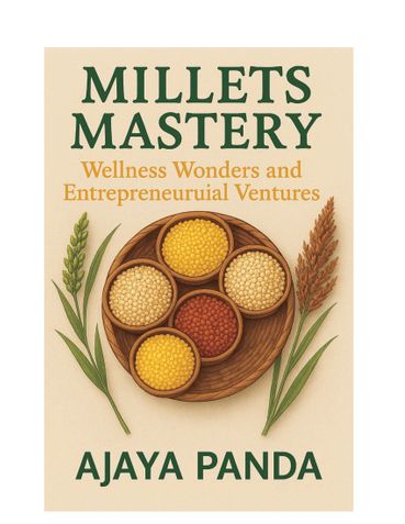 Millets Mastery :Wellness Wonders and Entrepreneurial Ventures