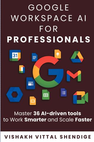 Google Workspace for Professionals: Master 36 AI Driven Tools to Work Smarter and Scale Faster