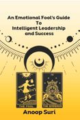 An Emotional Fool's Guide  to  Intelligent Leadership and Success