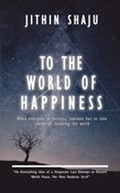 TO THE WORLD OF HAPPINESS