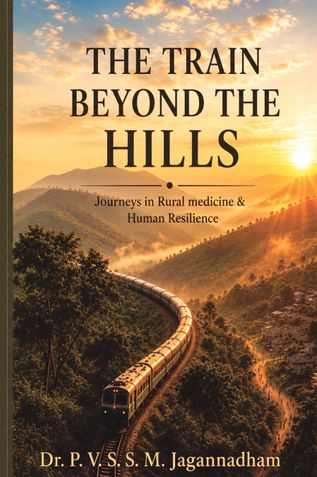 The Train Beyond the Hills Journeys in Rural Medicine and Human Resilience