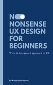 NO-NONSENSE  UX DESIGN  FOR BEGINNERS