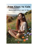 From Chaos to Calm: Master Meditation in Just 21 Days